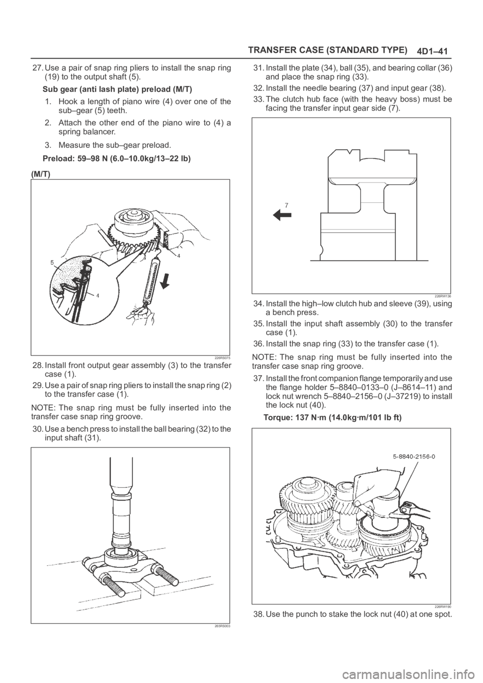 OPEL FRONTERA 1998 Workshop Manual TRANSFER CASE (STANDARD TYPE)
4D1–41
27. Use a pair of snap ring pliers to install the snap ring
(19) to the output shaft (5).
Sub gear (anti lash plate) preload (M/T)
1. Hook a length of piano OPEL FRONTERA 1998 Workshop Manual TRANSFER CASE (STANDARD TYPE)
4D1–41
27. Use a pair of snap ring pliers to install the snap ring
(19) to the output shaft (5).
Sub gear (anti lash plate) preload (M/T)
1. Hook a length of piano