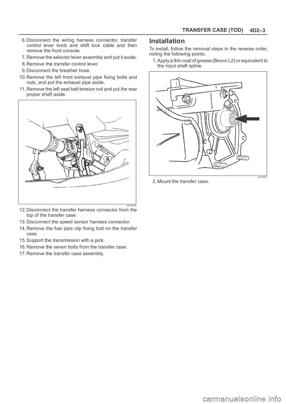 OPEL FRONTERA 1998 Workshop Manual 4D2–3 TRANSFER CASE (TOD)
6. Disconnect the wiring harness connector, transfer
control lever knob and shift lock cable and then
remove the front console.
7 . R e m o v e t h e s e l e OPEL FRONTERA 1998 Workshop Manual 4D2–3 TRANSFER CASE (TOD)
6. Disconnect the wiring harness connector, transfer
control lever knob and shift lock cable and then
remove the front console.
7 . R e m o v e t h e s e l e