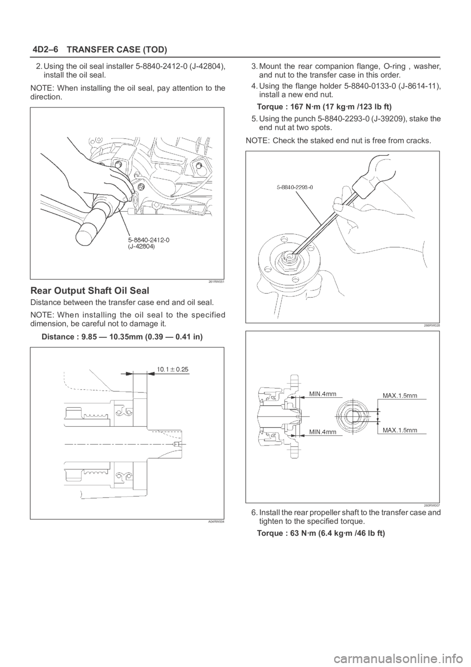 OPEL FRONTERA 1998  Workshop Manual 4D2–6
TRANSFER CASE (TOD)
2. Using the oil seal installer 5-8840-2412-0 (J-42804),
install the oil seal.
NOTE: When installing the oil  seal, pay attention  to the
direction.
261RW051
Rear Output Sh
