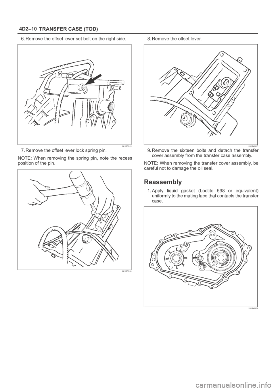 OPEL FRONTERA 1998  Workshop Manual 4D2–10
TRANSFER CASE (TOD)
6. Remove the offset lever set bolt on the right side.
261RW015
7. Remove the offset lever lock spring pin.
NOTE: When  removing  the  spring  pin,  note  the  recess
posi