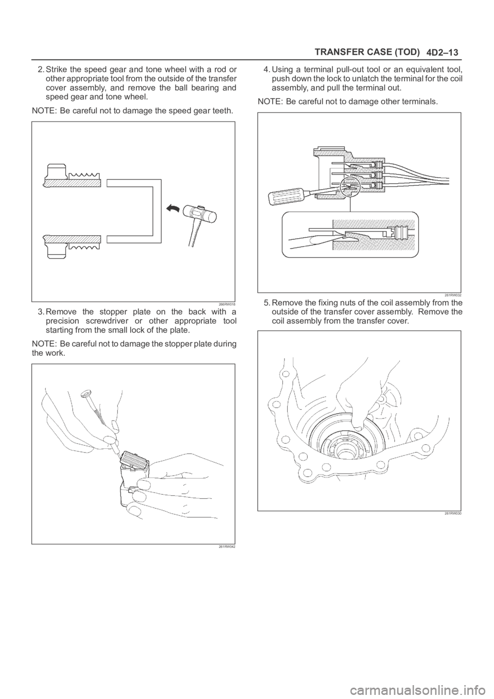 OPEL FRONTERA 1998  Workshop Manual 4D2–13 TRANSFER CASE (TOD)
2. Strike  the  speed  gear  and  tone  wheel  with  a  rod  or
other appropriate tool from the outside of the transfer
cover  assembly,  and  remove  the  ball  bearing  