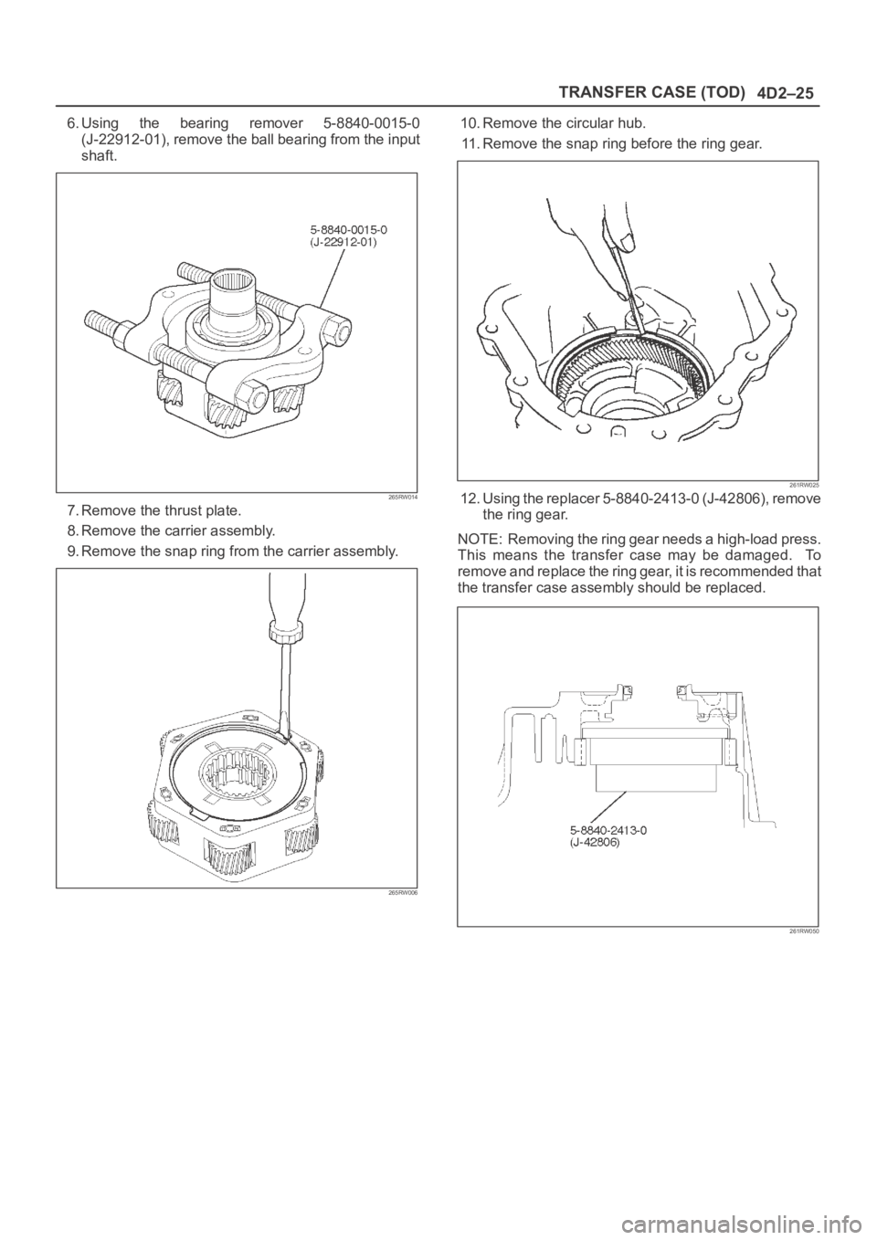 OPEL FRONTERA 1998  Workshop Manual 4D2–25 TRANSFER CASE (TOD)
6. Using  the  bearing  remover  5-8840-0015-0
(J-22912-01), remove the ball bearing from the input
shaft.
265RW014
7. Remove the thrust plate.
8. Remove the carrier assem