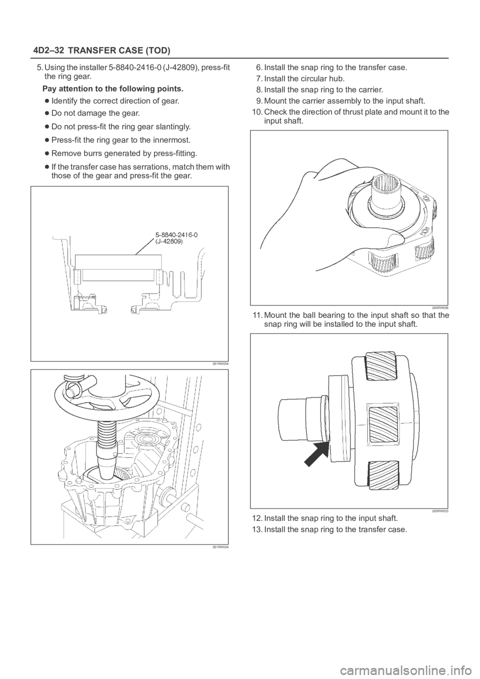 OPEL FRONTERA 1998  Workshop Manual 4D2–32
TRANSFER CASE (TOD)
5. Using the installer 5-8840-2416-0 (J-42809), press-fit
the ring gear.
Pay attention to the following points.
Identify the correct direction of gear.
Do not damage the g