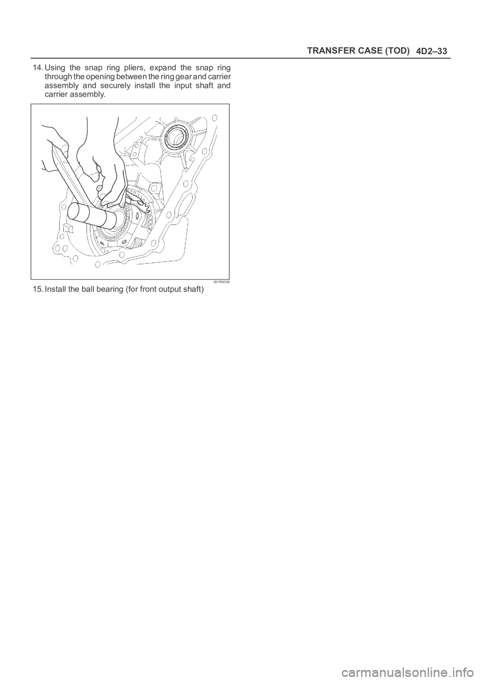 OPEL FRONTERA 1998  Workshop Manual 4D2–33 TRANSFER CASE (TOD)
14. Using  the  snap  ring  pliers,  expand  the  snap  ring
through the opening between the ring gear and carrier
assembly  and  securely  install  the  input  shaft  and