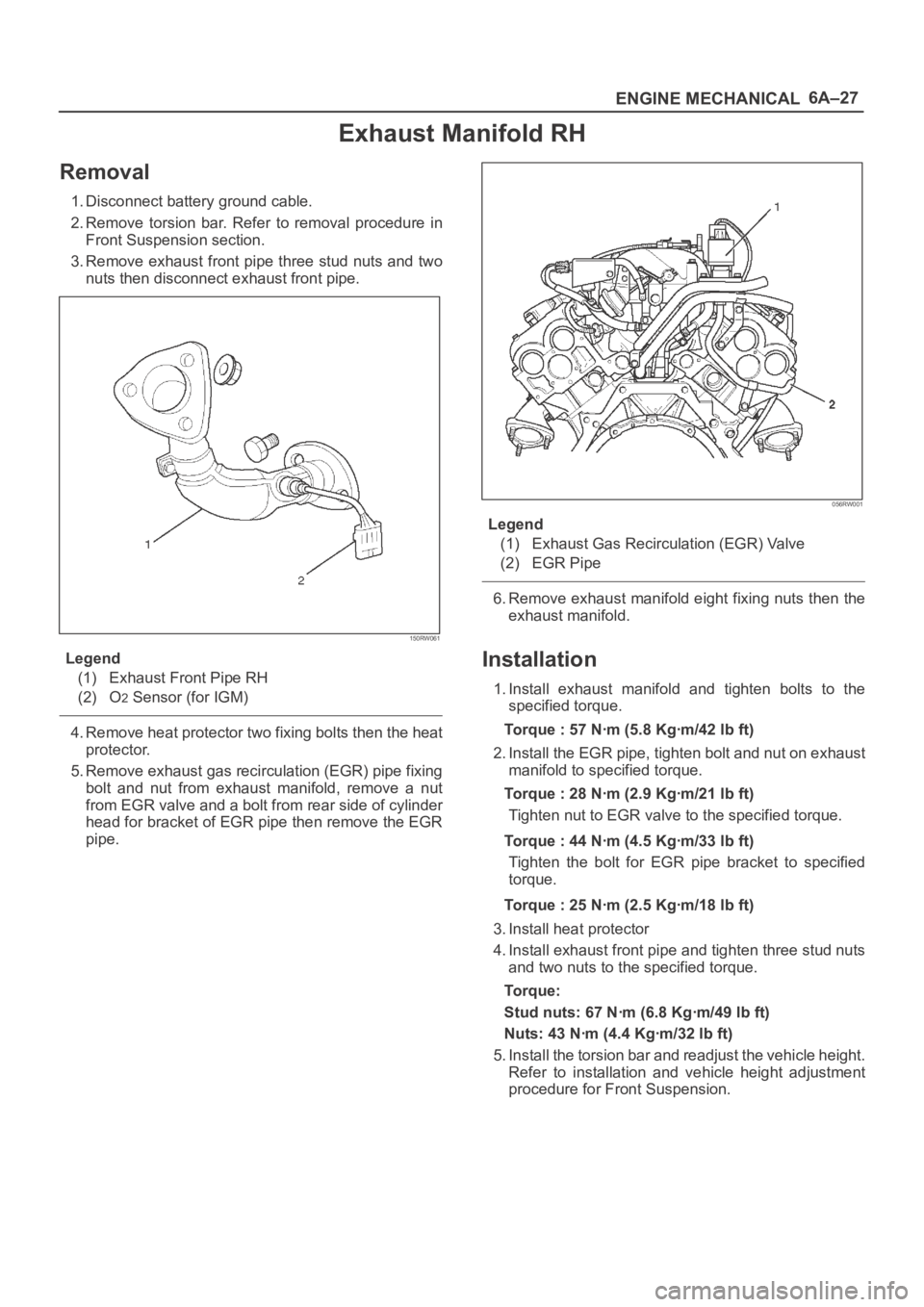 OPEL FRONTERA 1998 Workshop Manual 6A–27
ENGINE MECHANICAL
Exhaust Manifold RH
Removal
1. Disconnect battery ground cable.
2. Remove torsion bar. Refer to removal procedure in
Front Suspension section.
3. Remove exhaust front OPEL FRONTERA 1998 Workshop Manual 6A–27
ENGINE MECHANICAL
Exhaust Manifold RH
Removal
1. Disconnect battery ground cable.
2. Remove torsion bar. Refer to removal procedure in
Front Suspension section.
3. Remove exhaust front