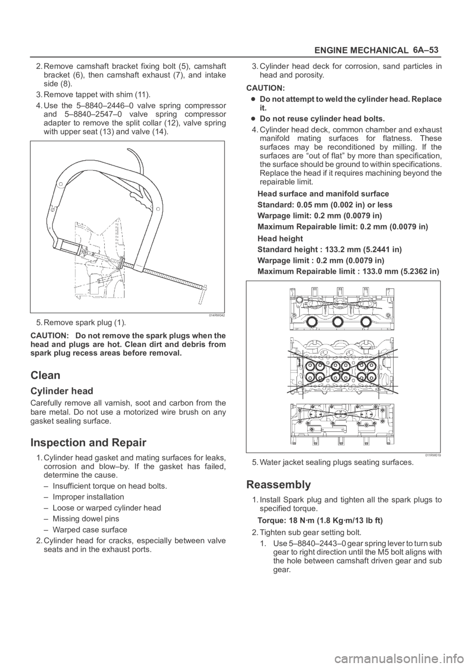 OPEL FRONTERA 1998 Workshop Manual 6A–53
ENGINE MECHANICAL
2. Remove camshaft bracket fixing bolt (5), camshaft
bracket (6), then camshaft exhaust (7), and intake
side (8).
3. Remove tappet with shim (11).
4. Use the 5 OPEL FRONTERA 1998 Workshop Manual 6A–53
ENGINE MECHANICAL
2. Remove camshaft bracket fixing bolt (5), camshaft
bracket (6), then camshaft exhaust (7), and intake
side (8).
3. Remove tappet with shim (11).
4. Use the 5