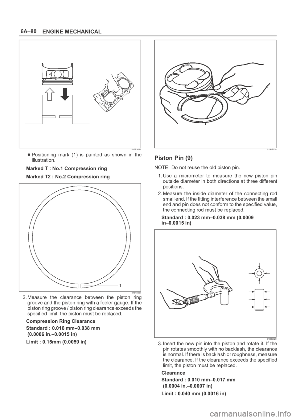 OPEL FRONTERA 1998 Workshop Manual 6A–80
ENGINE MECHANICAL
015RS026
Positioning mark (1) is painted as shown in the
illustration.
Marked T : No.1 Compression ring
Marked T2 : No.2 Compression ring
015RS027
2. Measure the cl OPEL FRONTERA 1998 Workshop Manual 6A–80
ENGINE MECHANICAL
015RS026
Positioning mark (1) is painted as shown in the
illustration.
Marked T : No.1 Compression ring
Marked T2 : No.2 Compression ring
015RS027
2. Measure the cl