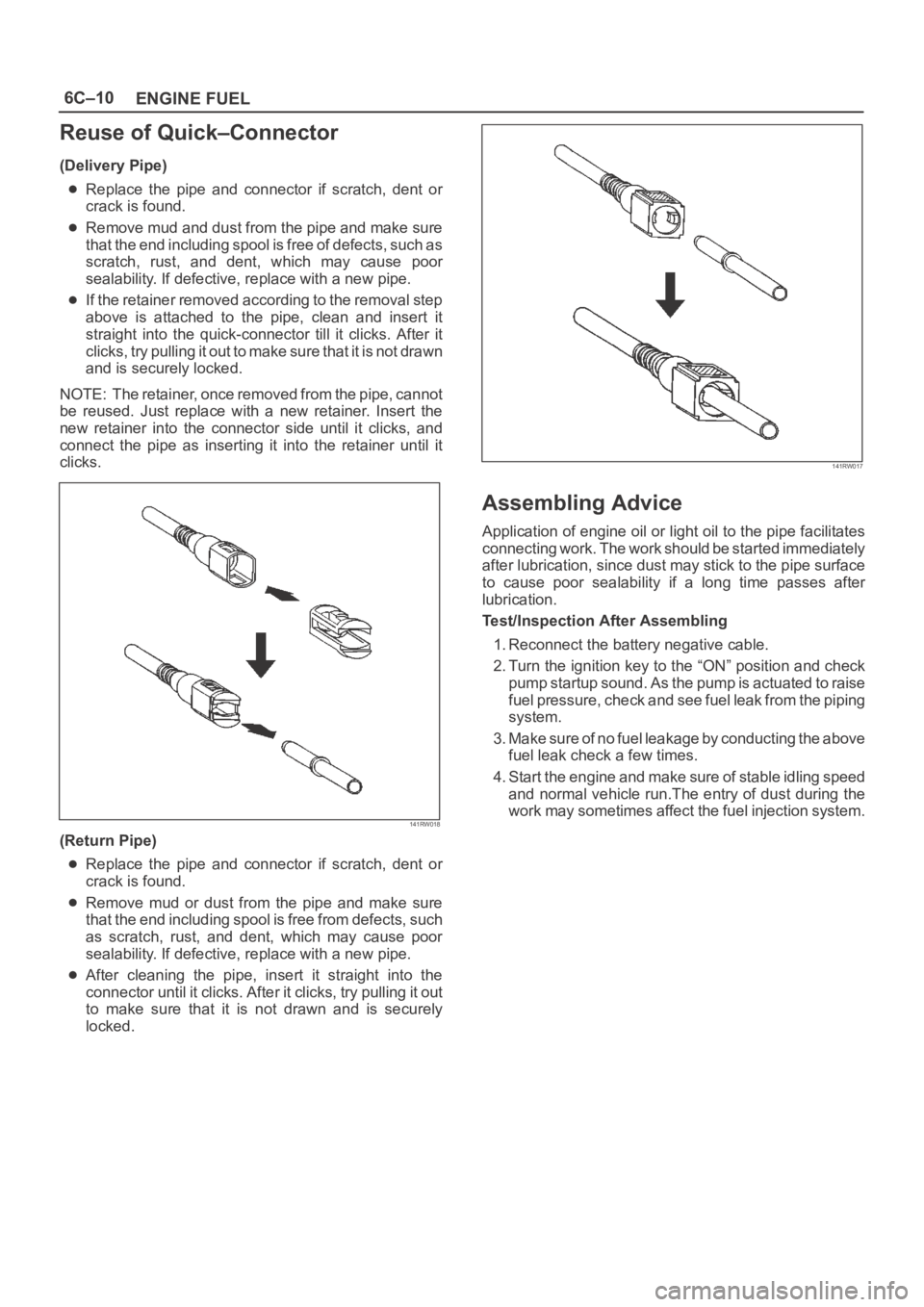 OPEL FRONTERA 1998 Workshop Manual 6C–10
ENGINE FUEL
Reuse of Quick–Connector
(Delivery Pipe)
Replace the pipe and connector if scratch, dent or
crack is found.
Remove mud and dust from the pipe and make sure
that the end i OPEL FRONTERA 1998 Workshop Manual 6C–10
ENGINE FUEL
Reuse of Quick–Connector
(Delivery Pipe)
Replace the pipe and connector if scratch, dent or
crack is found.
Remove mud and dust from the pipe and make sure
that the end i