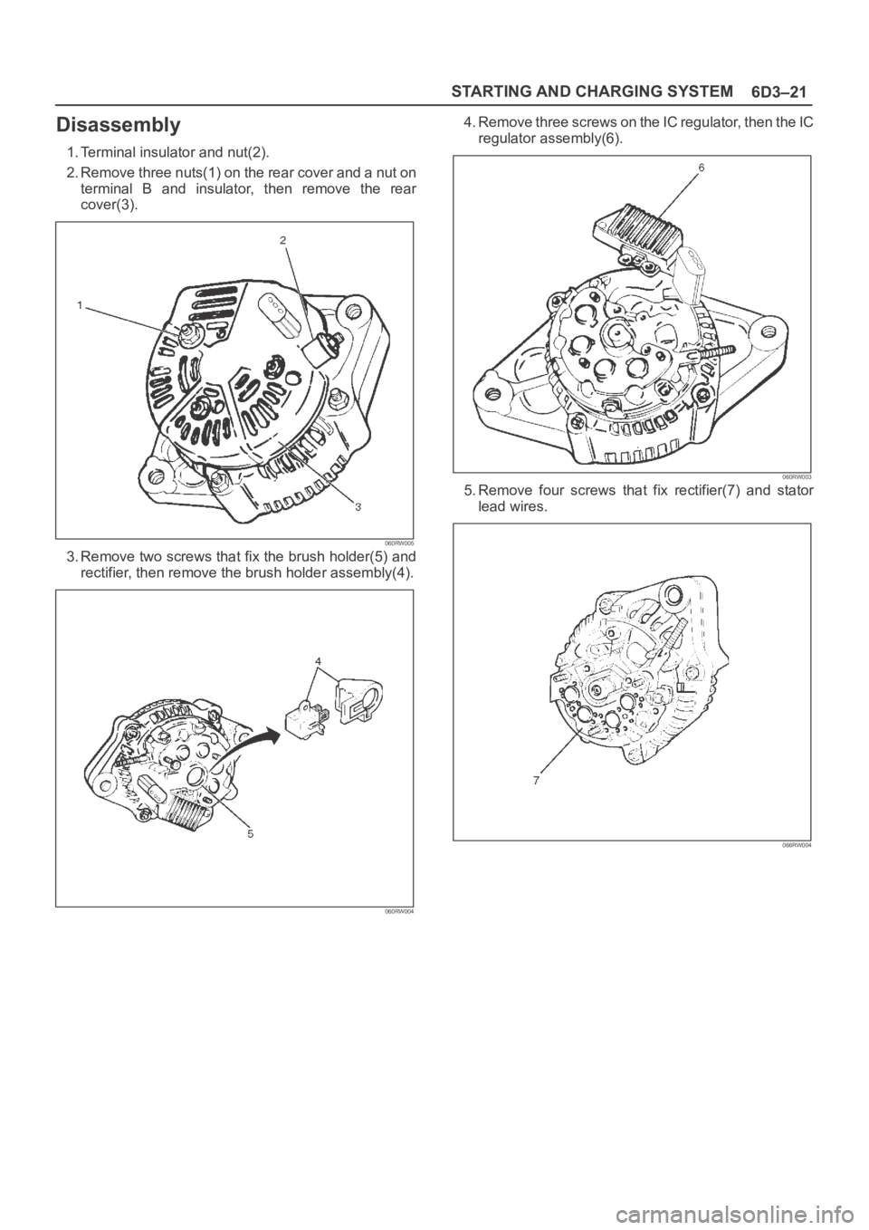 OPEL FRONTERA 1998  Workshop Manual 6D3–21 STARTING AND CHARGING SYSTEM
Disassembly
1. Terminal insulator and nut(2).
2. Remove three nuts(1) on the rear cover and a nut on
terminal  B  and  insulator,  then  remove  the  rear
cover(3