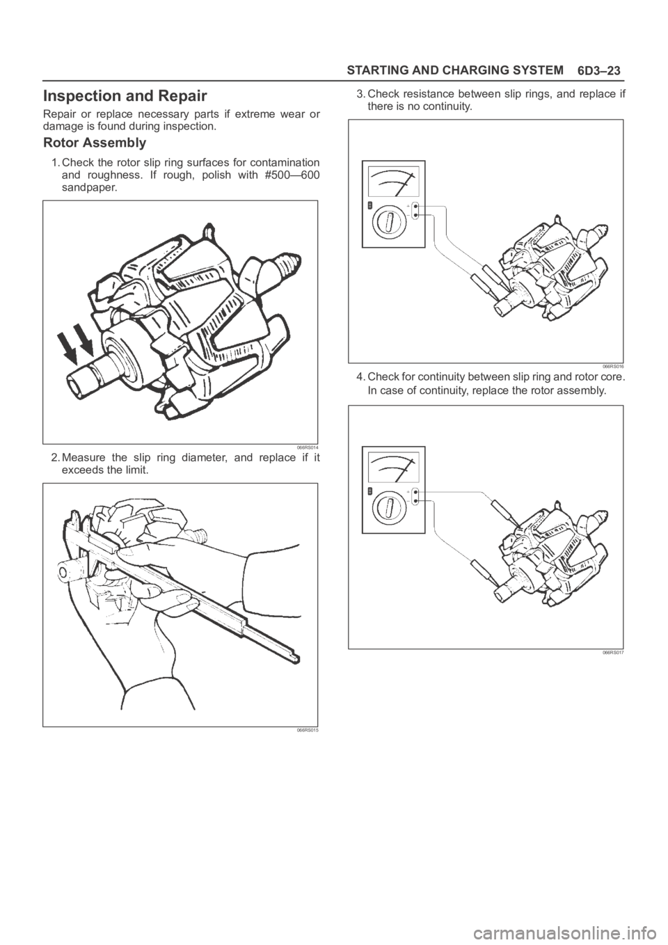 OPEL FRONTERA 1998  Workshop Manual 6D3–23 STARTING AND CHARGING SYSTEM
Inspection and Repair
Repair  or  replace  necessary  parts  if  extreme  wear  or
damage is found during inspection.
Rotor Assembly
1. Check  the  rotor  slip  r
