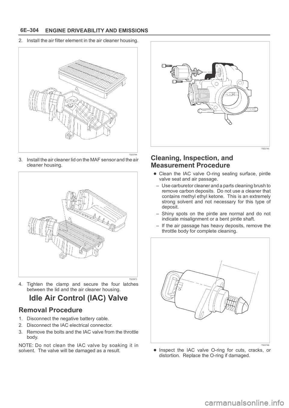 OPEL FRONTERA 1998 Workshop Manual 6E–304
ENGINE DRIVEABILITY AND EMISSIONS
2. Install the air filter element in the air cleaner housing.
TS23794
3. Install the air cleaner lid on the MAF sensor and the air
cleaner housing.
TS23973
4 OPEL FRONTERA 1998 Workshop Manual 6E–304
ENGINE DRIVEABILITY AND EMISSIONS
2. Install the air filter element in the air cleaner housing.
TS23794
3. Install the air cleaner lid on the MAF sensor and the air
cleaner housing.
TS23973
4