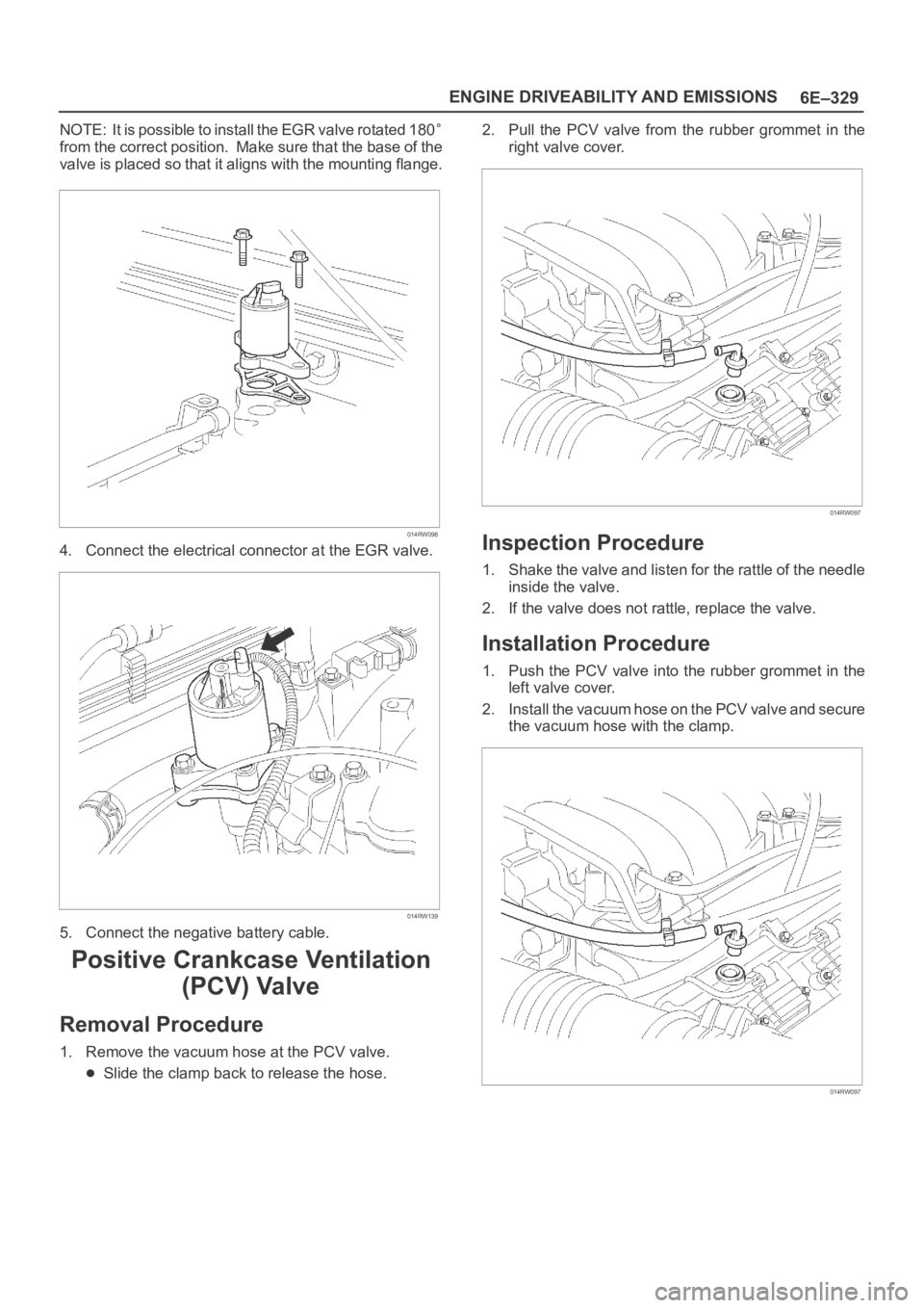 OPEL FRONTERA 1998  Workshop Manual 6E–329 ENGINE DRIVEABILITY AND EMISSIONS
NOTE: It is possible to install the EGR valve rotated 180
from the correct position.  Make sure that the base of the
valve is placed so that it aligns with t