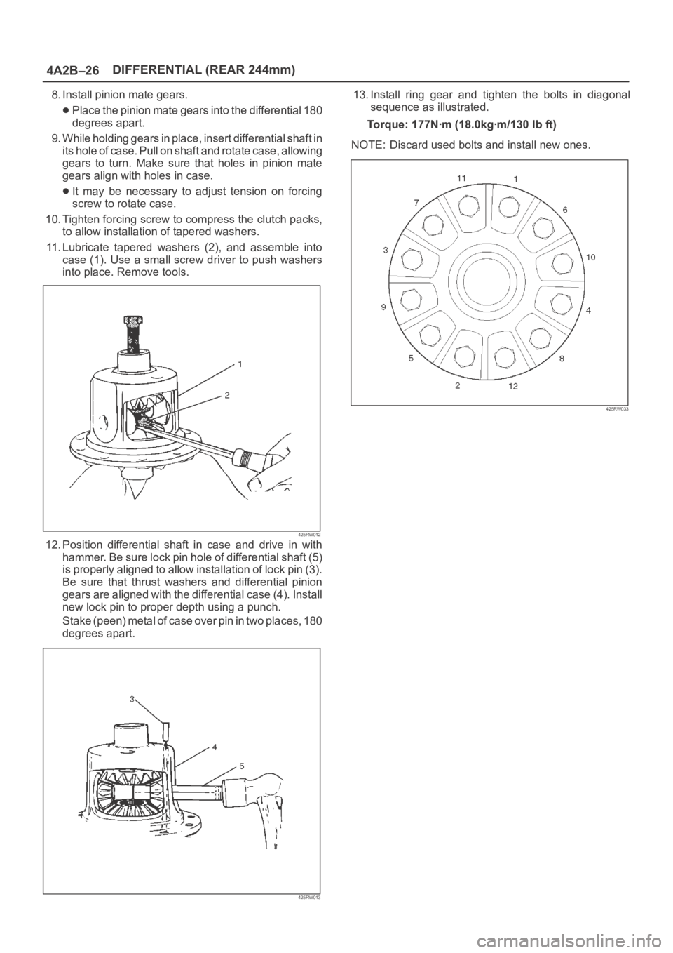 OPEL FRONTERA 1998 Workshop Manual 4A2B–26DIFFERENTIAL (REAR 244mm)
8. Install pinion mate gears.
Place the pinion mate gears into the differential 180
degrees apart.
9. While holding gears in place, insert differential shaft in
its OPEL FRONTERA 1998 Workshop Manual 4A2B–26DIFFERENTIAL (REAR 244mm)
8. Install pinion mate gears.
Place the pinion mate gears into the differential 180
degrees apart.
9. While holding gears in place, insert differential shaft in
its
