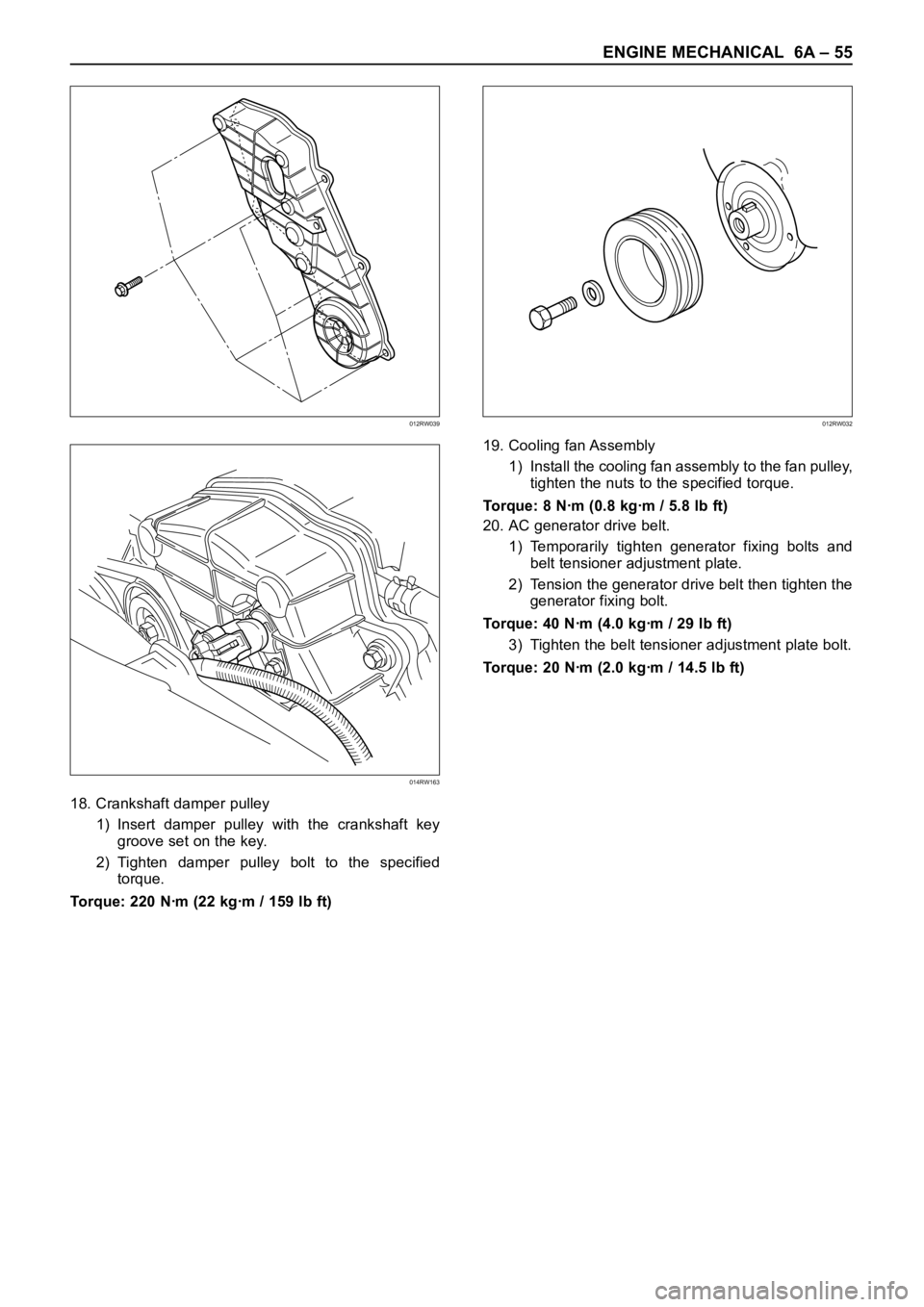 OPEL FRONTERA 1998  Workshop Manual ENGINE MECHANICAL 6A – 55
18. Crankshaft damper pulley
1) Insert  damper  pulley  with  the  crankshaft  key
groove set on the key.
2) Tighten  damper  pulley  bolt  to  the  specified
torque. 
Torq