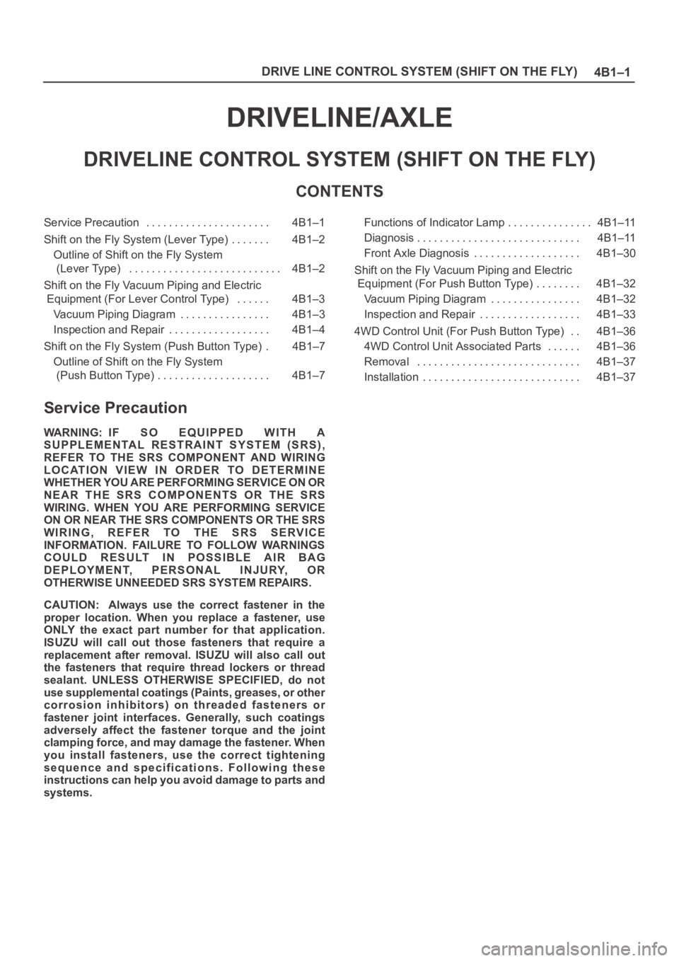 OPEL FRONTERA 1998 Workshop Manual 4B1–1 DRIVE LINE CONTROL SYSTEM (SHIFT ON THE FLY)
DRIVELINE/AXLE
DRIVELINE CONTROL SYSTEM (SHIFT ON THE FLY)
CONTENTS
Service Precaution 4B1–1. . . . . . . . . . . . . . . . . . . . . .
Shift on OPEL FRONTERA 1998 Workshop Manual 4B1–1 DRIVE LINE CONTROL SYSTEM (SHIFT ON THE FLY)
DRIVELINE/AXLE
DRIVELINE CONTROL SYSTEM (SHIFT ON THE FLY)
CONTENTS
Service Precaution 4B1–1. . . . . . . . . . . . . . . . . . . . . .
Shift on