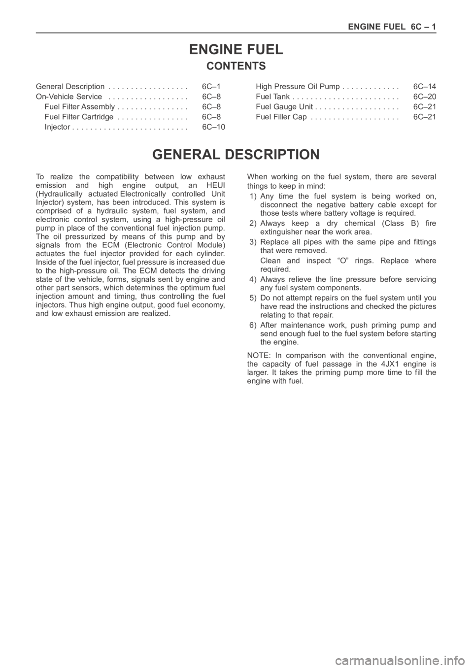 OPEL FRONTERA 1998 Workshop Manual ENGINE FUEL 6C – 1
ENGINE FUEL
CONTENTS
GENERAL DESCRIPTION
General Description . . . . . . . . . . . . . . . . . . 6C–1
On-Vehicle Service . . . . . . . . . . . . . . . . . . 6C–8
Fuel Filt OPEL FRONTERA 1998 Workshop Manual ENGINE FUEL 6C – 1
ENGINE FUEL
CONTENTS
GENERAL DESCRIPTION
General Description . . . . . . . . . . . . . . . . . . 6C–1
On-Vehicle Service . . . . . . . . . . . . . . . . . . 6C–8
Fuel Filt