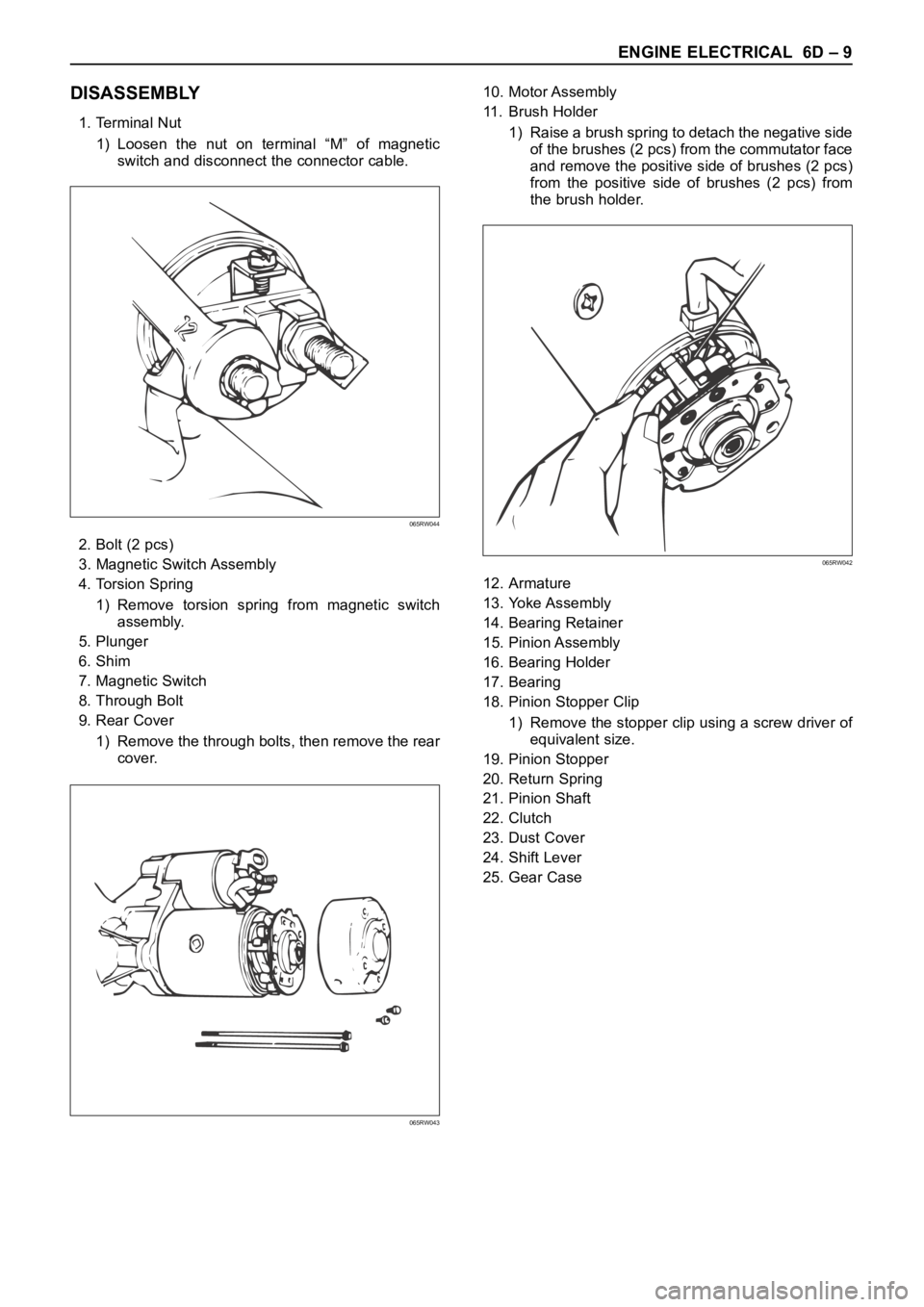 OPEL FRONTERA 1998  Workshop Manual ENGINE ELECTRICAL 6D – 9
DISASSEMBLY
1. Terminal Nut
1) Loosen  the  nut  on  terminal  “M”  of  magnetic
switch and disconnect the connector cable.
2. Bolt (2 pcs)
3. Magnetic Switch Assembly
4