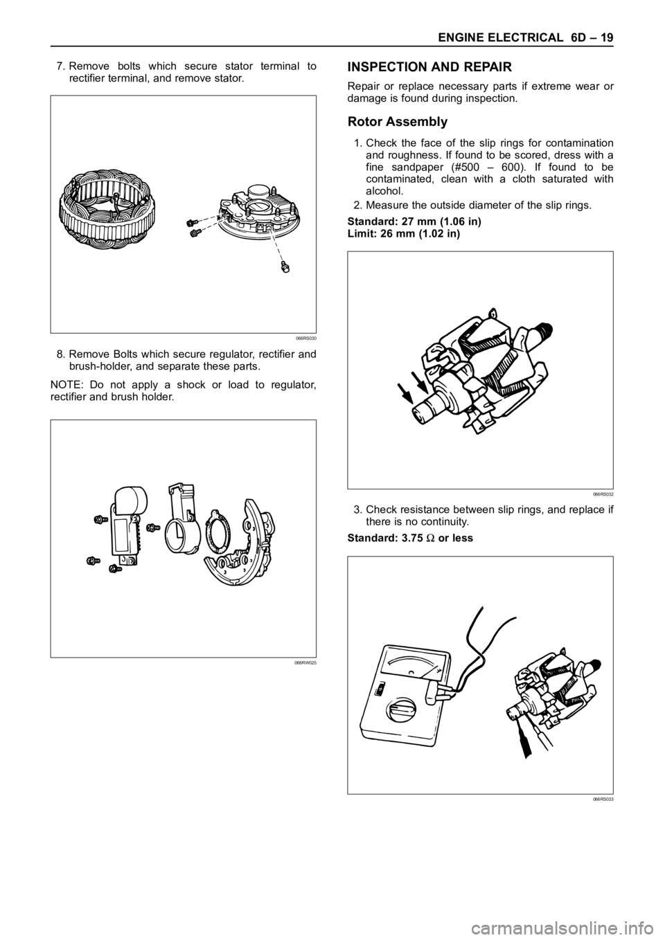 OPEL FRONTERA 1998  Workshop Manual ENGINE ELECTRICAL 6D – 19
7. Remove  bolts  which  secure  stator  terminal  to
rectifier terminal, and remove stator.
8. Remove  Bolts  which  secure  regulator,  rectifier  and
brush-holder, and s