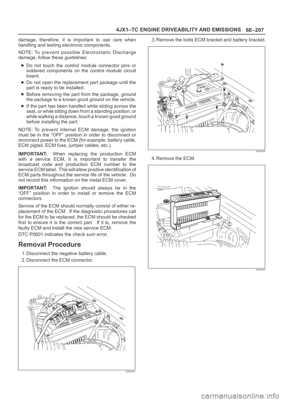 OPEL FRONTERA 1998 Workshop Manual 6E–207 4JX1–TC ENGINE DRIVEABILITY AND EMISSIONS
damage, therefore, it is important to use care when
handling and testing electronic components.
NOTE: To prevent possible Electrostatic OPEL FRONTERA 1998 Workshop Manual 6E–207 4JX1–TC ENGINE DRIVEABILITY AND EMISSIONS
damage, therefore, it is important to use care when
handling and testing electronic components.
NOTE: To prevent possible Electrostatic