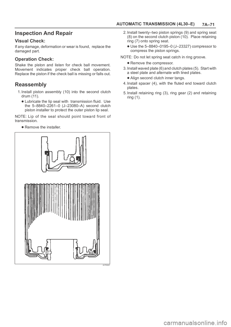 OPEL FRONTERA 1998 Workshop Manual 7A–71 AUTOMATIC TRANSMISSION (4L30–E)
Inspection And Repair
Visual Check:
If any damage, deformation or wear is found, replace the
damaged part.
Operation Check:
Shake the piston and listen OPEL FRONTERA 1998 Workshop Manual 7A–71 AUTOMATIC TRANSMISSION (4L30–E)
Inspection And Repair
Visual Check:
If any damage, deformation or wear is found, replace the
damaged part.
Operation Check:
Shake the piston and listen