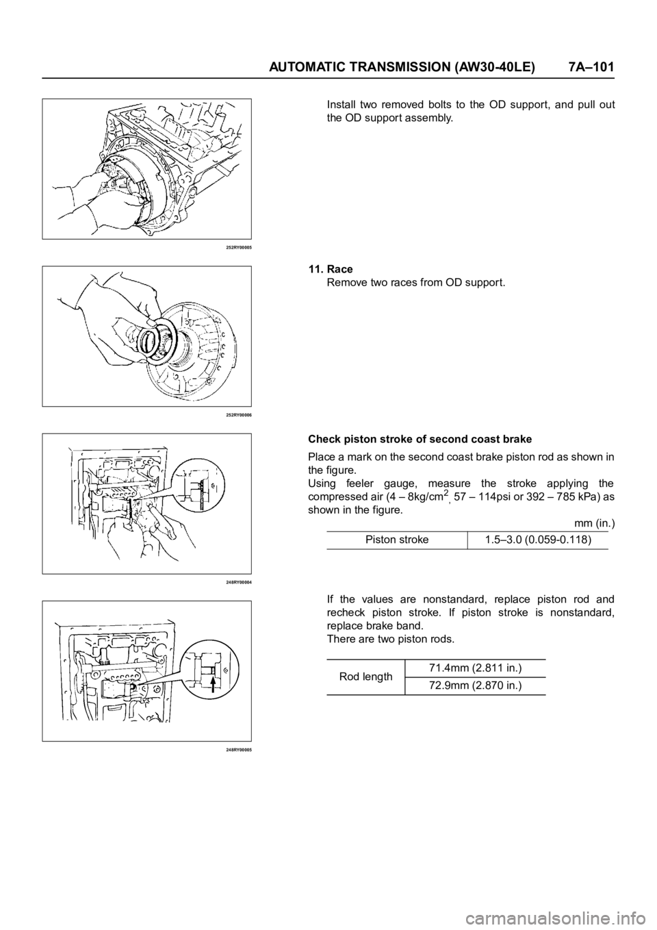 OPEL FRONTERA 1998  Workshop Manual AUTOMATIC TRANSMISSION (AW30-40LE) 7A–101
252RY00005
252RY00006
248RY00004
248RY00005
Install  two  removed  bolts  to  the  OD  support,  and  pull  out
the OD suppor t assembly.
11. Race
Remove tw