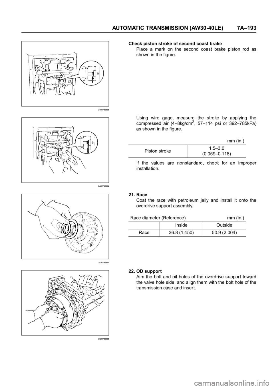 OPEL FRONTERA 1998  Workshop Manual AUTOMATIC TRANSMISSION (AW30-40LE) 7A–193
248RY00005
248RY00004
252RY00007
252RY00005
Check piston stroke of second coast brake
Place  a  mark  on  the  second  coast  brake  piston  rod  as
shown i