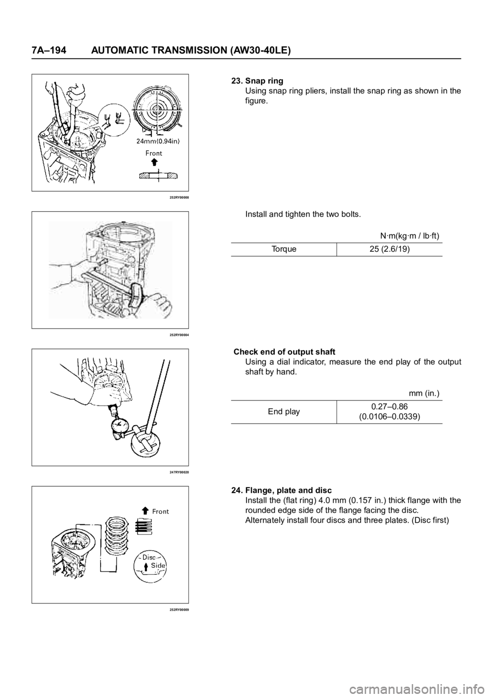 OPEL FRONTERA 1998  Workshop Manual 7A–194 AUTOMATIC TRANSMISSION (AW30-40LE)
252RY00008
252RY00004
247RY00020
252RY00009
23. Snap ring
Using snap ring pliers, install the snap ring as shown in the
figure.
Install and tighten the two 