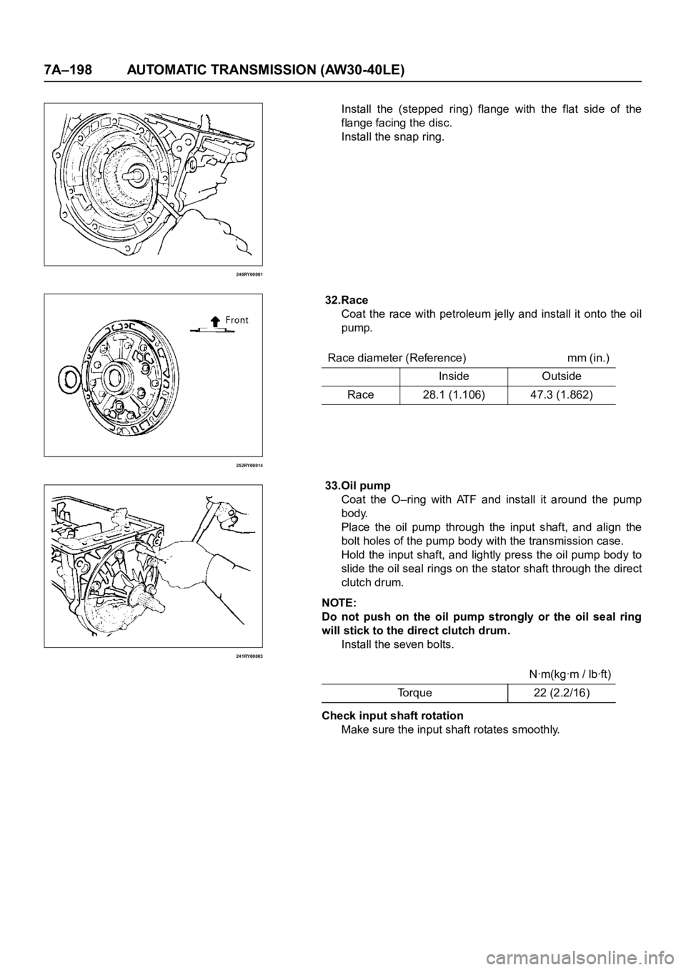 OPEL FRONTERA 1998  Workshop Manual 7A–198 AUTOMATIC TRANSMISSION (AW30-40LE)
246RY00001
252RY00014
241RY00003
Install  the  (stepped  ring)  flange  with  the  flat  side  of  the
flange facing the disc.
Install the snap ring.
32.Rac
