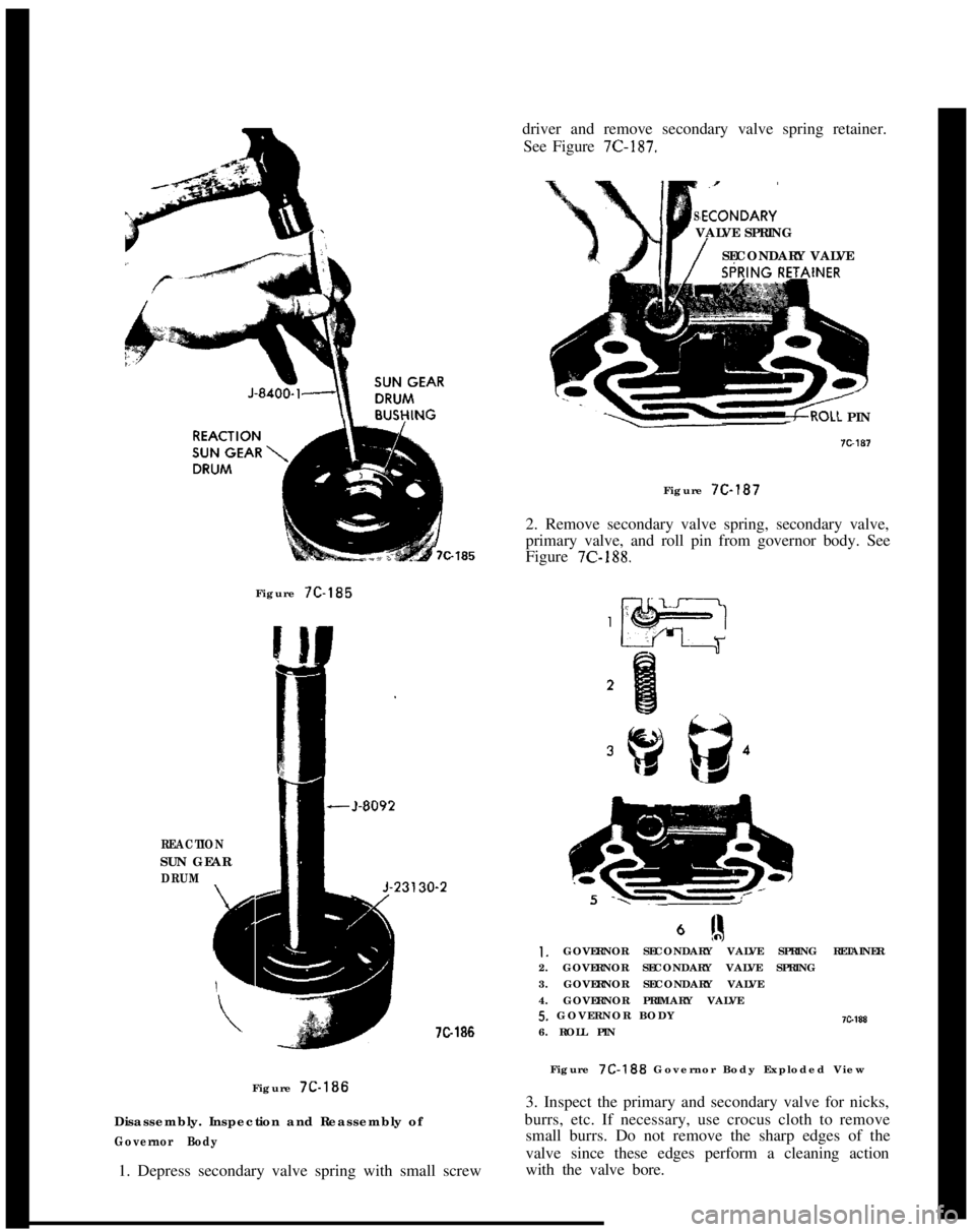 OPEL GT-R 1973  Service Manual driver and remove secondary valve spring retainer.
See Figure 7C-187.
S,ECONDARY’ VALVE SPRING
/SECONDARY VALVE
REACTIONSUN GEAR
DRUM
#ii
INERFigure 7C-1857G186
Figure 7C-186
Disassembly. Inspection