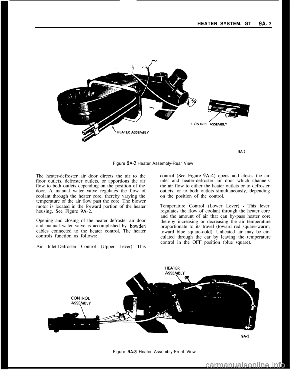 OPEL MANTA 1973 Service Manual HEATER SYSTEM. GT9A- 3
Figure 9A-‘2 Heater Assembly-Rear View
The heater-defroster air door directs the air to the
floor outlets, defroster outlets, or apportions the air
flow to both outlets depend OPEL MANTA 1973 Service Manual HEATER SYSTEM. GT9A- 3
Figure 9A-‘2 Heater Assembly-Rear View
The heater-defroster air door directs the air to the
floor outlets, defroster outlets, or apportions the air
flow to both outlets depend