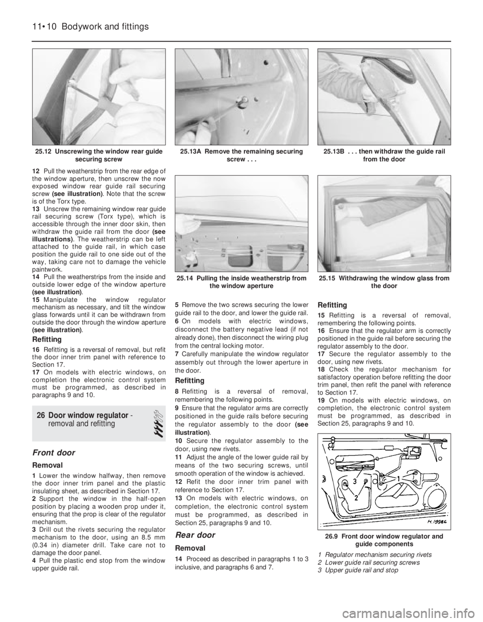 OPEL VECTRA 1988 Service Repair Manual 12Pull the weatherstrip from the rear edge of
the window aperture, then unscrew the now
exposed window rear guide rail securing
screw (see illustration). Note that the screw
is of the Torx type.
13Uns OPEL VECTRA 1988 Service Repair Manual 12Pull the weatherstrip from the rear edge of
the window aperture, then unscrew the now
exposed window rear guide rail securing
screw (see illustration). Note that the screw
is of the Torx type.
13Uns