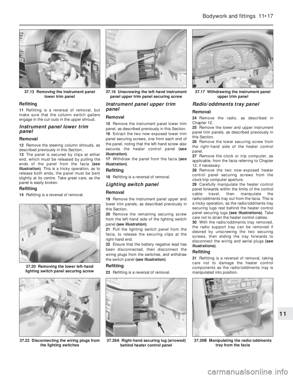 OPEL VECTRA 1988 Service Repair Manual Refitting
11Refitting is a reversal of removal, but
make sure that the column switch gaiters
engage in the cut-outs in the upper shroud.
Instrument panel lower trim
panel
Removal
12Remove the steerin OPEL VECTRA 1988 Service Repair Manual Refitting
11Refitting is a reversal of removal, but
make sure that the column switch gaiters
engage in the cut-outs in the upper shroud.
Instrument panel lower trim
panel
Removal
12Remove the steerin