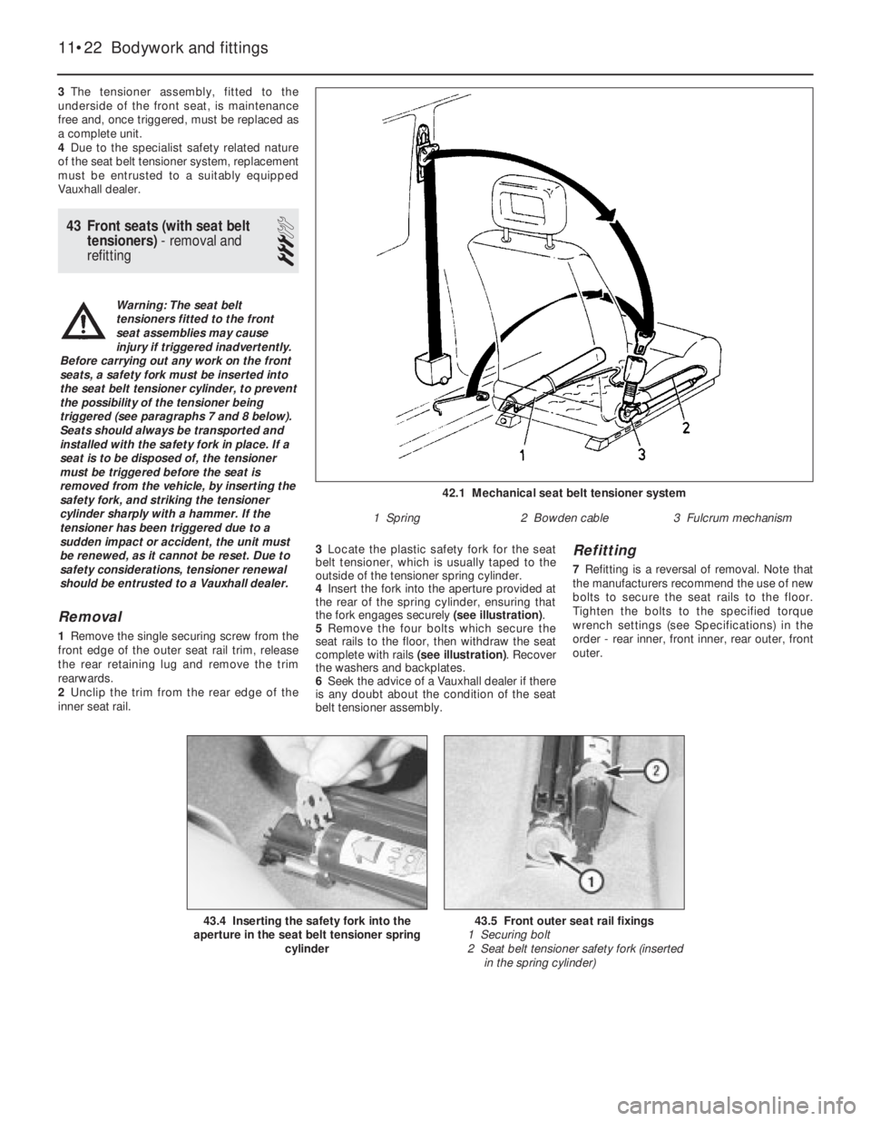 OPEL VECTRA 1988 Service Repair Manual 3The tensioner assembly, fitted to the
underside of the front seat, is maintenance
free and, once triggered, must be replaced as
a complete unit.
4Due to the specialist safety related nature
of the se OPEL VECTRA 1988 Service Repair Manual 3The tensioner assembly, fitted to the
underside of the front seat, is maintenance
free and, once triggered, must be replaced as
a complete unit.
4Due to the specialist safety related nature
of the se