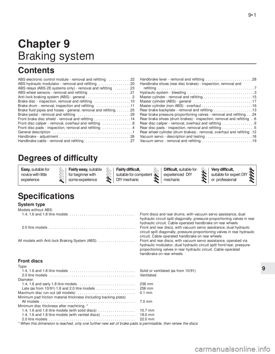 OPEL VECTRA 1988 Service Repair Manual 9
System type
Models without ABS:
1.4, 1.6 and 1.8 litre models . . . . . . . . . . . . . . . . . . . . . . . . . . . . . . . . Front discs and rear drums, with vacuum servo assistance, dual
hydrauli OPEL VECTRA 1988 Service Repair Manual 9
System type
Models without ABS:
1.4, 1.6 and 1.8 litre models . . . . . . . . . . . . . . . . . . . . . . . . . . . . . . . . Front discs and rear drums, with vacuum servo assistance, dual
hydrauli