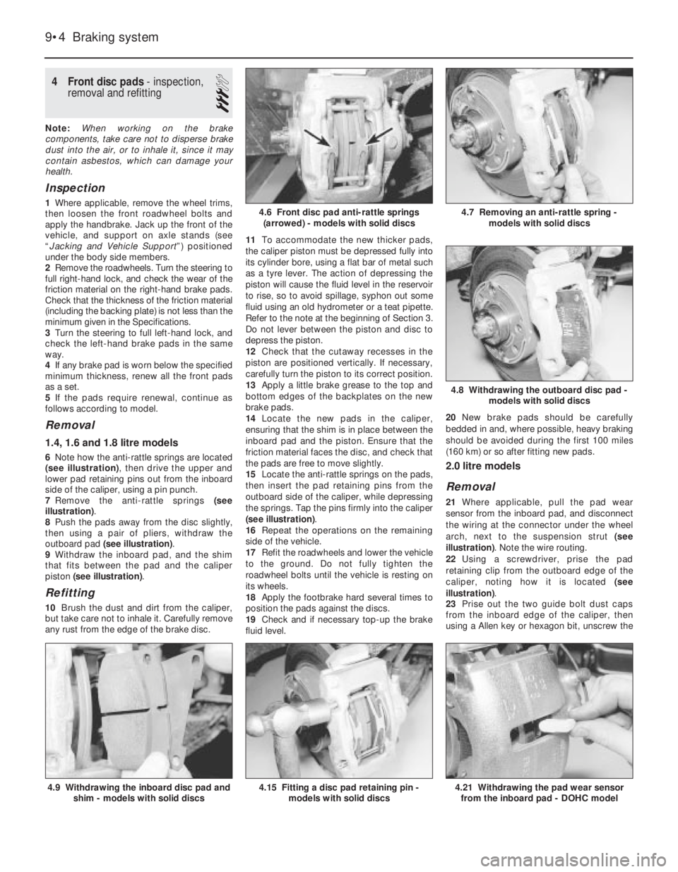 OPEL VECTRA 1988 Service Repair Manual 4Front disc pads - inspection,
removal and refitting
3
Note: When working on the brake
components, take care not to disperse brake
dust into the air, or to inhale it, since it may
contain asbestos, wh OPEL VECTRA 1988 Service Repair Manual 4Front disc pads - inspection,
removal and refitting
3
Note: When working on the brake
components, take care not to disperse brake
dust into the air, or to inhale it, since it may
contain asbestos, wh