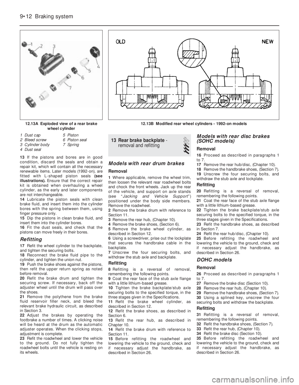 OPEL VECTRA 1988 Service Repair Manual 13If the pistons and bores are in good
condition, discard the seals and obtain a
repair kit, which will contain all the necessary
renewable items. Later models (1992-on), are
fitted with L-shaped pist OPEL VECTRA 1988 Service Repair Manual 13If the pistons and bores are in good
condition, discard the seals and obtain a
repair kit, which will contain all the necessary
renewable items. Later models (1992-on), are
fitted with L-shaped pist