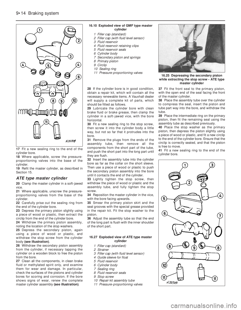 OPEL VECTRA 1988 Service Repair Manual 17Fit a new sealing ring to the end of the
cylinder bore.
18Where applicable, screw the pressure-
proportioning valves into the base of the
cylinder.
19Refit the master cylinder, as described in
Secti OPEL VECTRA 1988 Service Repair Manual 17Fit a new sealing ring to the end of the
cylinder bore.
18Where applicable, screw the pressure-
proportioning valves into the base of the
cylinder.
19Refit the master cylinder, as described in
Secti
