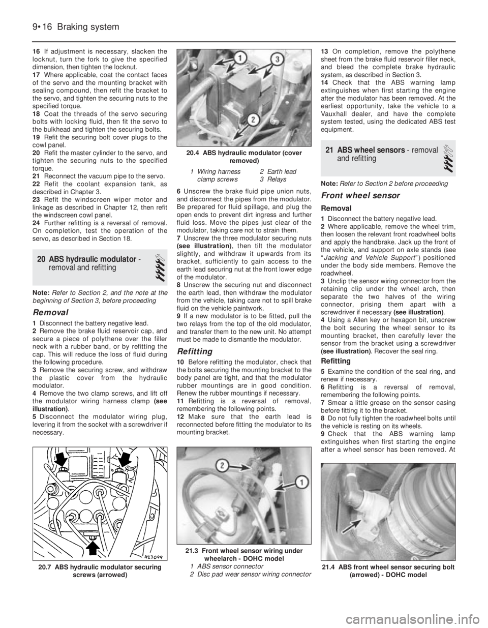 OPEL VECTRA 1988 Service Repair Manual 16If adjustment is necessary, slacken the
locknut, turn the fork to give the specified
dimension, then tighten the locknut.
17Where applicable, coat the contact faces
of the servo and the mounting bra OPEL VECTRA 1988 Service Repair Manual 16If adjustment is necessary, slacken the
locknut, turn the fork to give the specified
dimension, then tighten the locknut.
17Where applicable, coat the contact faces
of the servo and the mounting bra