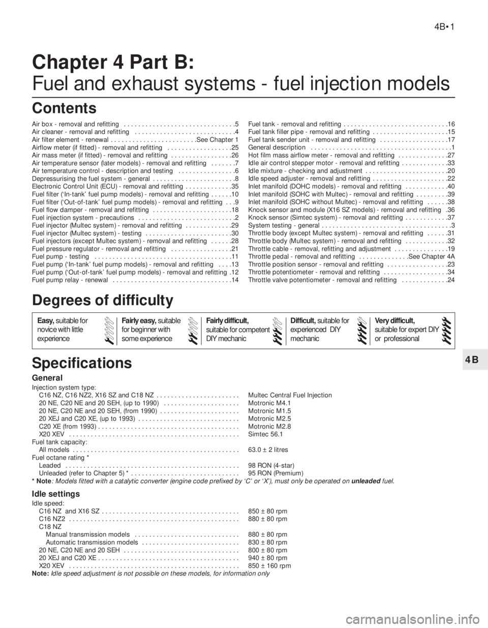 OPEL VECTRA 1988 Service Repair Manual 4B
General
Injection system type:
C16 NZ, C16 NZ2, X16 SZ and C18 NZ . . . . . . . . . . . . . . . . . . . . . . . Multec Central Fuel Injection
20 NE, C20 NE and 20 SEH, (up to 1990) . . . . . . . OPEL VECTRA 1988 Service Repair Manual 4B
General
Injection system type:
C16 NZ, C16 NZ2, X16 SZ and C18 NZ . . . . . . . . . . . . . . . . . . . . . . . Multec Central Fuel Injection
20 NE, C20 NE and 20 SEH, (up to 1990) . . . . . . .