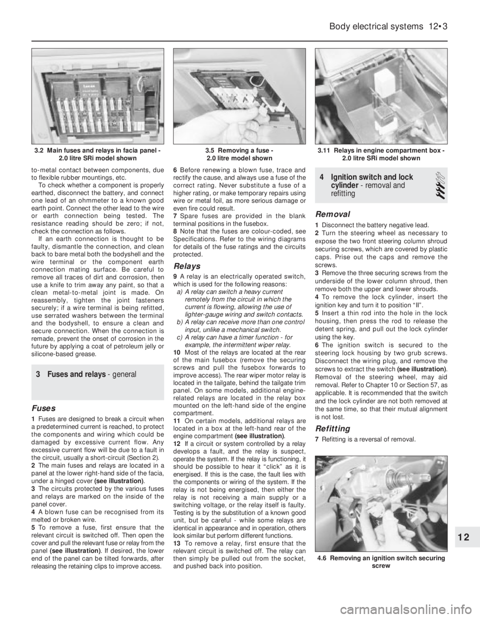 OPEL VECTRA 1988 Service Repair Manual to-metal contact between components, due
to flexible rubber mountings, etc.
To check whether a component is properly
earthed, disconnect the battery, and connect
one lead of an ohmmeter to a known goo OPEL VECTRA 1988 Service Repair Manual to-metal contact between components, due
to flexible rubber mountings, etc.
To check whether a component is properly
earthed, disconnect the battery, and connect
one lead of an ohmmeter to a known goo