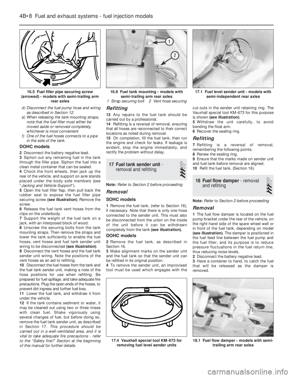 OPEL VECTRA 1988 Service Repair Manual d)Disconnect the fuel pump hose and wiring
as described in Section 12.
e)When releasing the tank mounting straps,
note that the fuel filter must either be
moved aside or removed completely,
whichever OPEL VECTRA 1988 Service Repair Manual d)Disconnect the fuel pump hose and wiring
as described in Section 12.
e)When releasing the tank mounting straps,
note that the fuel filter must either be
moved aside or removed completely,
whichever