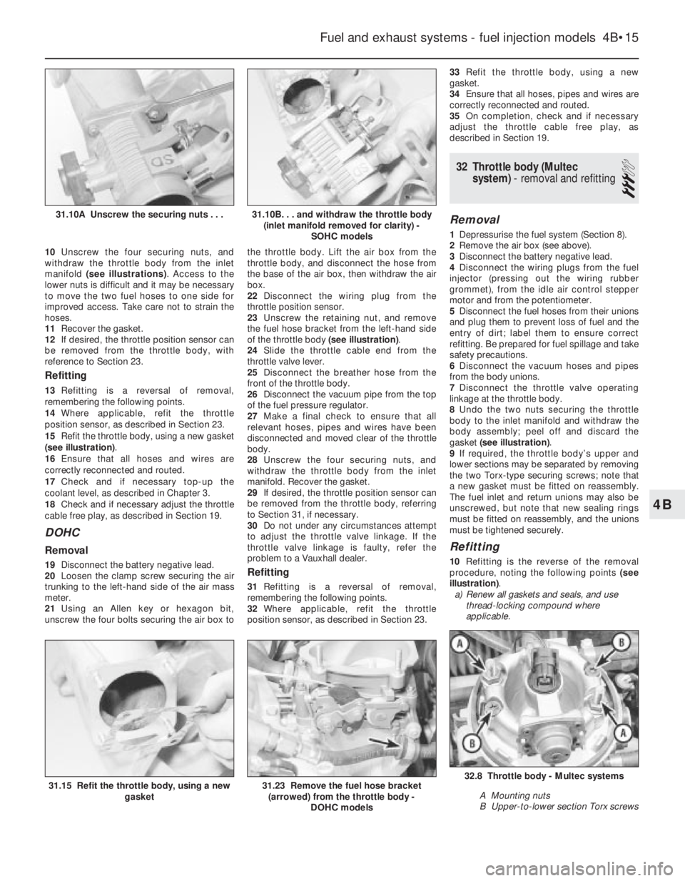 OPEL VECTRA 1988 Service Repair Manual 4B
10Unscrew the four securing nuts, and
withdraw the throttle body from the inlet
manifold (see illustrations). Access to the
lower nuts is difficult and it may be necessary
to move the two fuel hose OPEL VECTRA 1988 Service Repair Manual 4B
10Unscrew the four securing nuts, and
withdraw the throttle body from the inlet
manifold (see illustrations). Access to the
lower nuts is difficult and it may be necessary
to move the two fuel hose