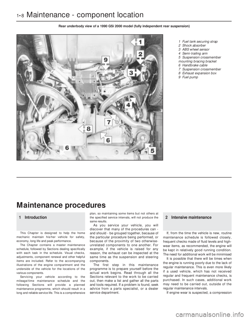 OPEL VECTRA 1988 Service Repair Manual 1Introduction
This Chapter is designed to help the home
mechanic maintain his/her vehicle for safety,
economy, long life and peak performance.
The Chapter contains a master maintenance
schedule, follo OPEL VECTRA 1988 Service Repair Manual 1Introduction
This Chapter is designed to help the home
mechanic maintain his/her vehicle for safety,
economy, long life and peak performance.
The Chapter contains a master maintenance
schedule, follo