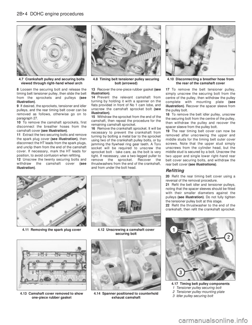 OPEL VECTRA 1988 Service Repair Manual 8Loosen the securing bolt and release the
timing belt tensioner pulley, then slide the belt
from the sprockets and pulleys (see
illustration).
9If desired, the sprockets, tensioner and idler
pulleys, OPEL VECTRA 1988 Service Repair Manual 8Loosen the securing bolt and release the
timing belt tensioner pulley, then slide the belt
from the sprockets and pulleys (see
illustration).
9If desired, the sprockets, tensioner and idler
pulleys,