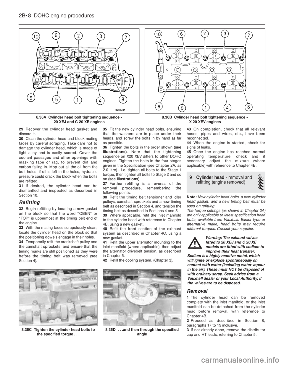 OPEL VECTRA 1988 Service Repair Manual 29Recover the cylinder head gasket and
discard it.
30Clean the cylinder head and block mating
faces by careful scraping. Take care not to
damage the cylinder head, which is made of
light alloy and is OPEL VECTRA 1988 Service Repair Manual 29Recover the cylinder head gasket and
discard it.
30Clean the cylinder head and block mating
faces by careful scraping. Take care not to
damage the cylinder head, which is made of
light alloy and is