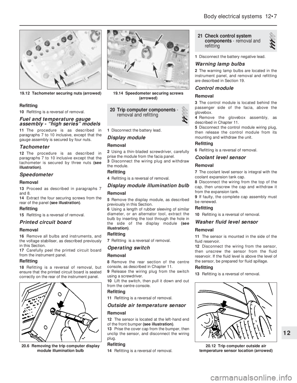 OPEL VECTRA 1988 Service Repair Manual Refitting
10Refitting is a reversal of removal.
Fuel and temperature gauge
assembly -“high series” models
11The procedure is as described in
paragraphs 7 to 10 inclusive, except that the
gauge ass OPEL VECTRA 1988 Service Repair Manual Refitting
10Refitting is a reversal of removal.
Fuel and temperature gauge
assembly -“high series” models
11The procedure is as described in
paragraphs 7 to 10 inclusive, except that the
gauge ass