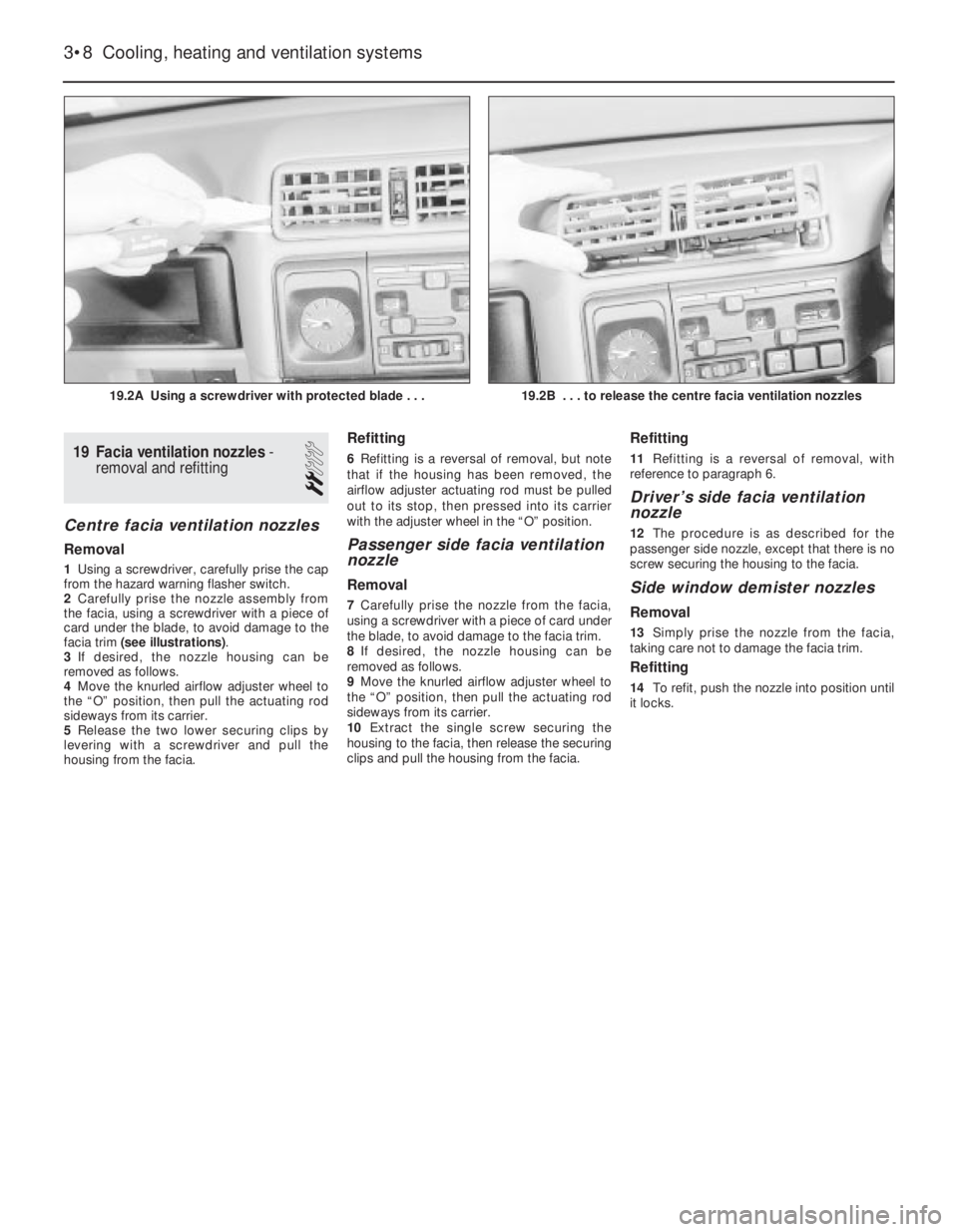 OPEL VECTRA 1988 Service Repair Manual 19Facia ventilation nozzles -
removal and refitting
2
Centre facia ventilation nozzles
Removal
1Using a screwdriver, carefully prise the cap
from the hazard warning flasher switch.
2Carefully prise t OPEL VECTRA 1988 Service Repair Manual 19Facia ventilation nozzles -
removal and refitting
2
Centre facia ventilation nozzles
Removal
1Using a screwdriver, carefully prise the cap
from the hazard warning flasher switch.
2Carefully prise t