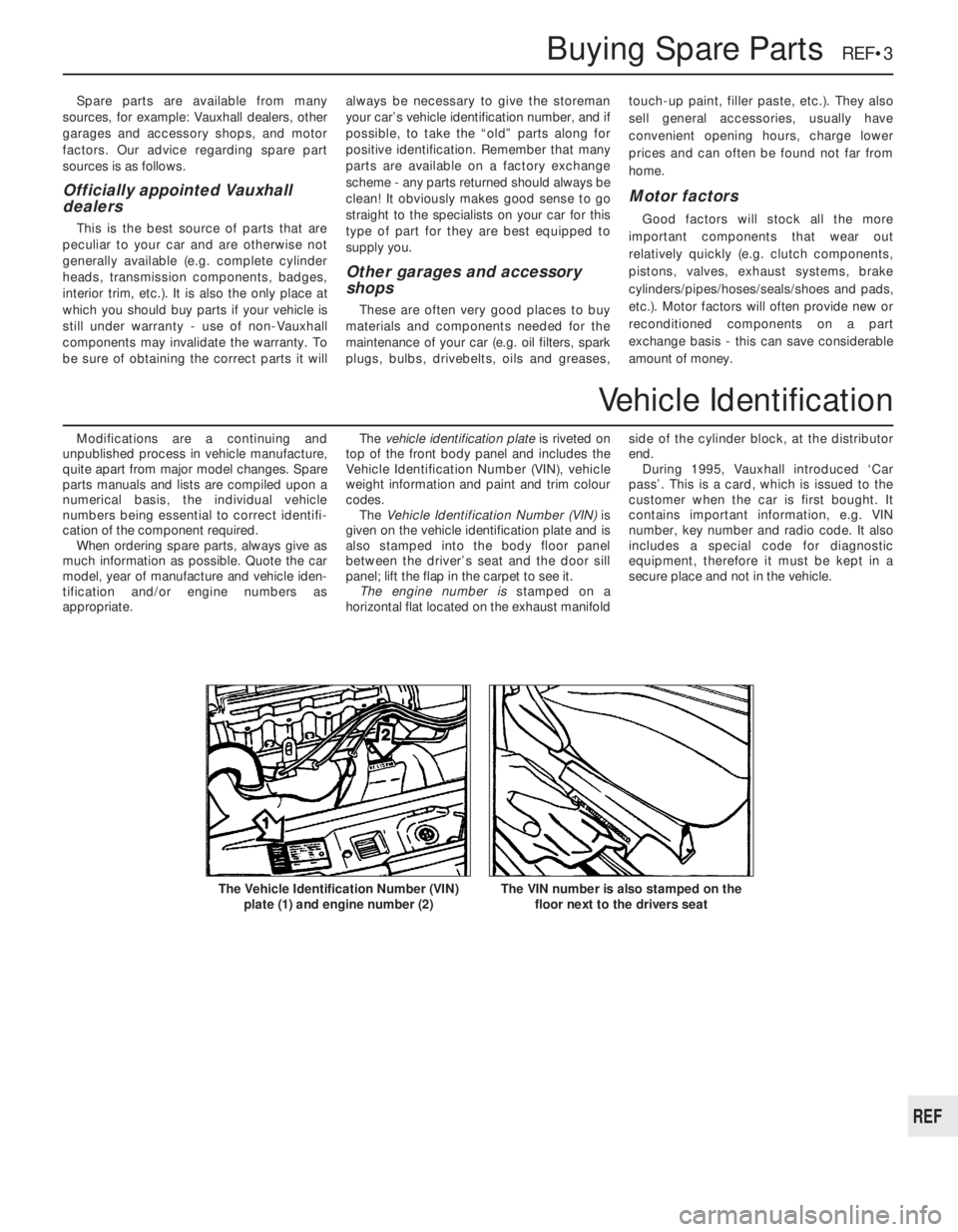 OPEL VECTRA 1988 Service Repair Manual Spare parts are available from many
sources, for example: Vauxhall dealers, other
garages and accessory shops, and motor
factors. Our advice regarding spare part
sources is as follows.
Officially appo OPEL VECTRA 1988 Service Repair Manual Spare parts are available from many
sources, for example: Vauxhall dealers, other
garages and accessory shops, and motor
factors. Our advice regarding spare part
sources is as follows.
Officially appo
