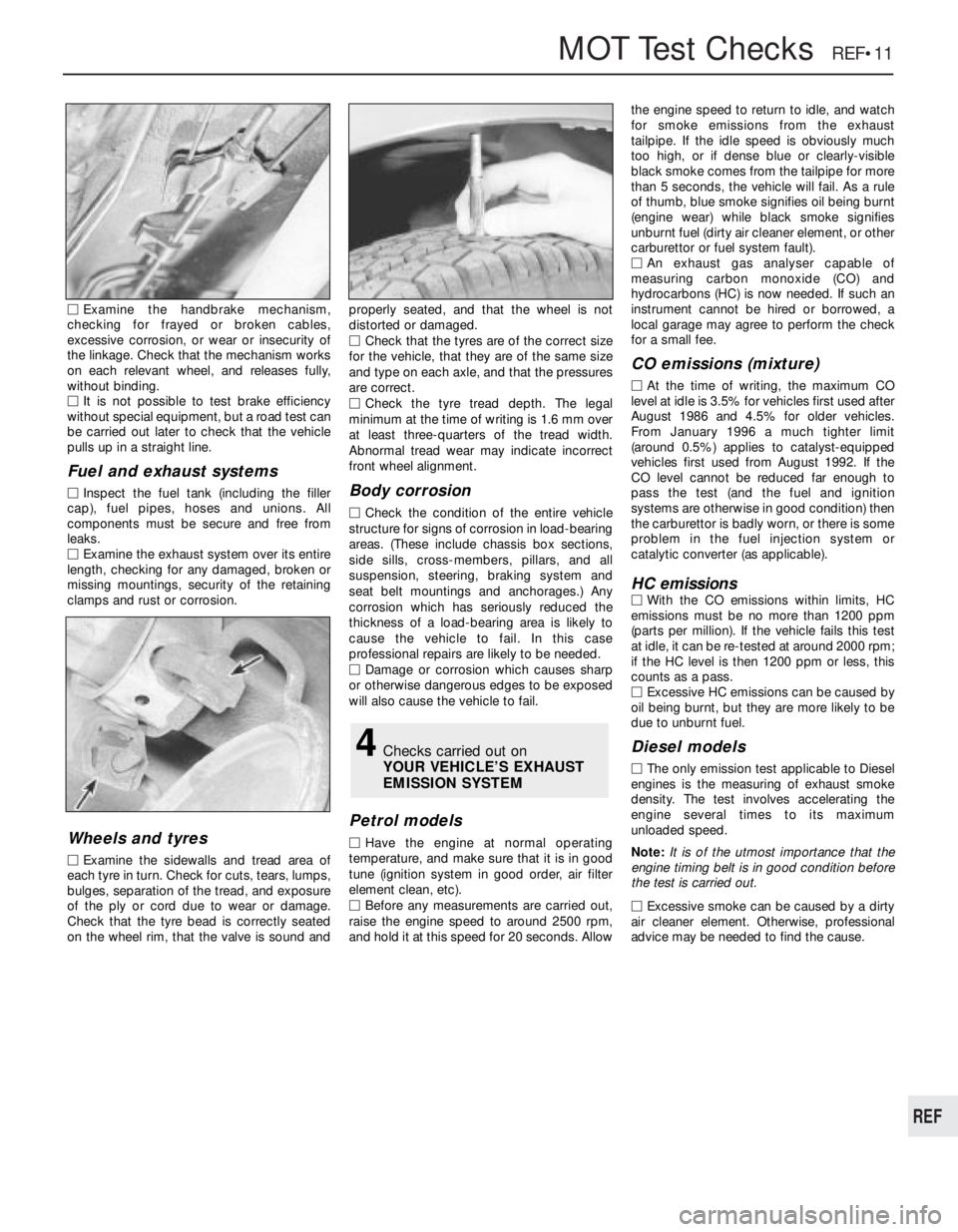 OPEL VECTRA 1988 Service Repair Manual MOTTest Checks REF•11
MExamine the handbrake mechanism,
checking for frayed or broken cables,
excessive corrosion, or wear or insecurity of
the linkage. Check that the mechanism works
on each relev OPEL VECTRA 1988 Service Repair Manual MOTTest Checks REF•11
MExamine the handbrake mechanism,
checking for frayed or broken cables,
excessive corrosion, or wear or insecurity of
the linkage. Check that the mechanism works
on each relev