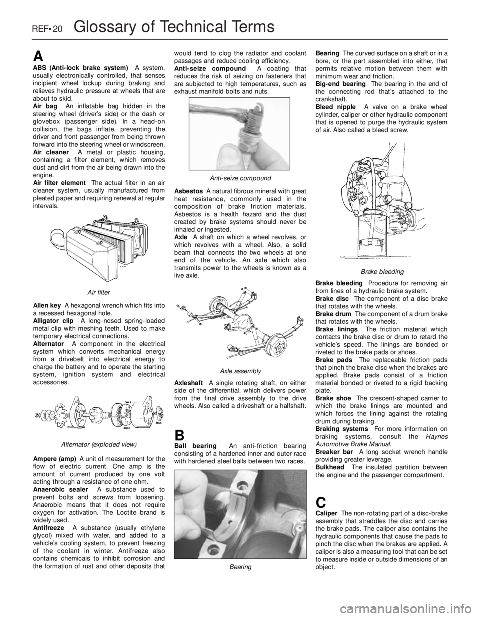 OPEL VECTRA 1988 Service Repair Manual REF•20Glossary of Technical Terms
A
ABS (Anti-lock brake system)A system,
usually electronically controlled, that senses
incipient wheel lockup during braking and
relieves hydraulic pressure at whee OPEL VECTRA 1988 Service Repair Manual REF•20Glossary of Technical Terms
A
ABS (Anti-lock brake system)A system,
usually electronically controlled, that senses
incipient wheel lockup during braking and
relieves hydraulic pressure at whee